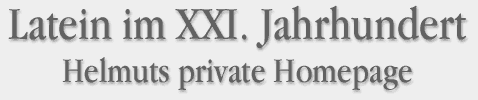 Latein im XXI. Jahrhundert - Helmuts private Homepage